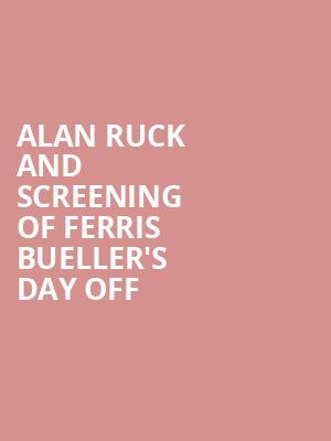 Alan Ruck and Screening of Ferris Bueller's Day Off Poster