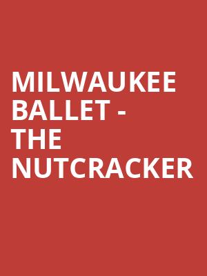 Milwaukee Ballet - The Nutcracker Poster