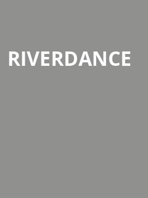 Riverdance, Riverside Theatre, Milwaukee