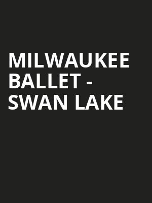 Milwaukee Ballet Swan Lake, Uihlein Hall, Milwaukee