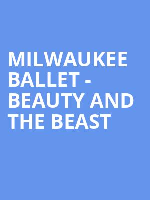 Milwaukee Ballet Beauty and The Beast, Uihlein Hall, Milwaukee