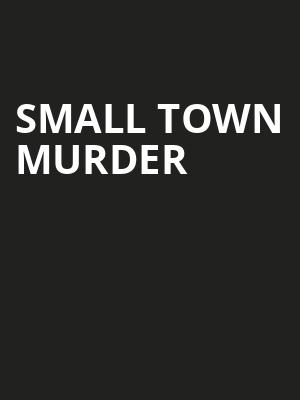Small Town Murder, Pabst Theater, Milwaukee