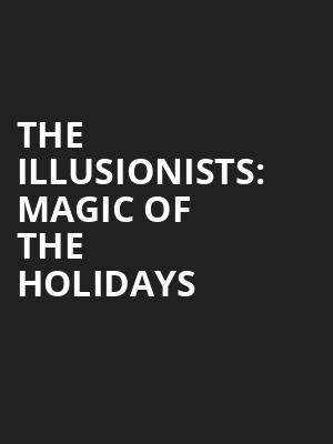 The Illusionists Magic of the Holidays, Riverside Theatre, Milwaukee