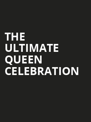 The Ultimate Queen Celebration Poster