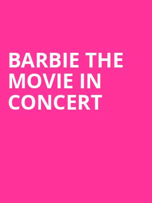 Barbie The Movie In Concert Poster