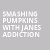 Smashing Pumpkins with Janes Addiction, Fiserv Forum, Milwaukee