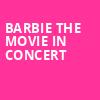 Barbie The Movie In Concert, American Family Insurance Amphitheater, Milwaukee